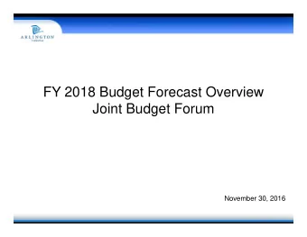FY 2018 Budget Forecast Overview  Joint Budget Forum  November 30, 2016  Agenda  -  County Manager