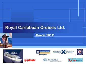 Royal Caribbean Cruises Ltd  Royal Caribbean Cruises Ltd.  March 2012  Forward Looking Statements