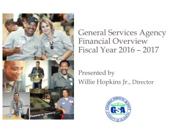 Fiscal Year 2016  2017  Presented by Willie Hopkins Jr., Director  General Services Agency