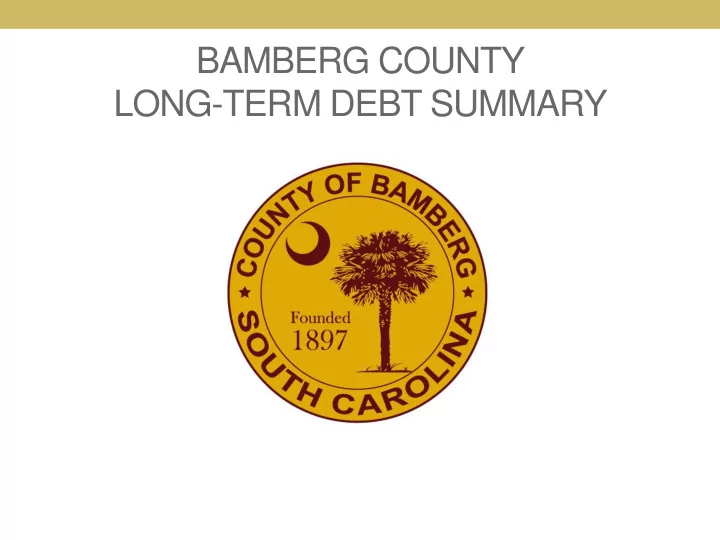 bamberg county long term debt summary the purpose of this