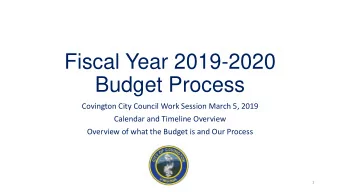 Budget Process  Covington City Council Work Session March 5, 2019  Calendar and Timeline Overview