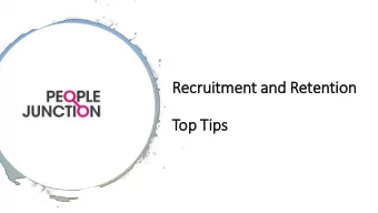 Recr  ecruit  itment an  and Retentio  ion  Top  op Tip  Tips  Do you have an  employee recruitment