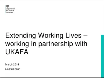 Extending Working Lives   working in partnership with  UKAFA  March 2014  Lis Robinson