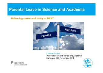 Parental Leave in Science and Academia  Balancing career and family at DESY  Yvonne Umhey  Parental