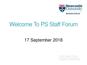 Welcome To PS Staff Forum  17 September 2018  Forum Agenda  Time  Presenter  Topic 14.30  14.45