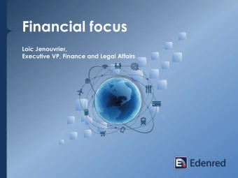 Financial focus  Loc Jenouvrier,  Executive VP, Finance and Legal Affairs  Financial focus
