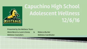 Capuchino High School  Adolescent Wellness  12/6/16  Presented by the Wellness Team:  Alexis