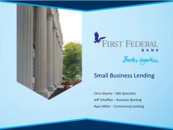 Small Business Lending Chris Shiarla  SBA Specialist Jeff Schaffter  Business Banking Ryan