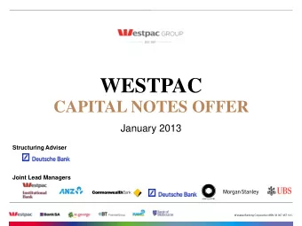 WESTPAC  CAPITAL NOTES OFFER  January 2013  Structuring Adviser  Joint Lead Managers  Westpac