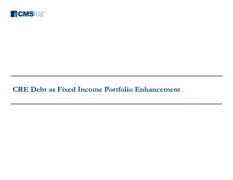 CMS  Mortgage  Strategies  CRE Debt as Fixed Income Portfolio Enhancement  CMS TacOpps I Targets