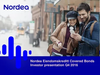 Nordea Eiendomskreditt Covered Bonds  Investor presentation Q4 2016 Nordea Eiendomskreditt  a