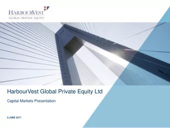 HarbourVest Global Private Equity Ltd  Capital Markets Presentation  8 JUNE 2017  CONFIDENTIAL