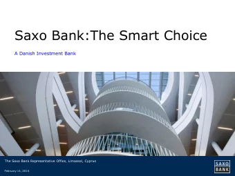 Saxo Bank:The Smart Choice  A Danish Investment Bank  The Saxo Bank Representative Office,