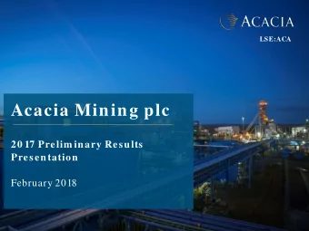 Acacia Mining plc  20 17 Prelim inary Results  Presentation  February 2018  Im portant Notice  This