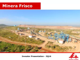 Minera Frisco  El Coronel Unit  Investor Presentation - 3Q16  Overview  A mining company