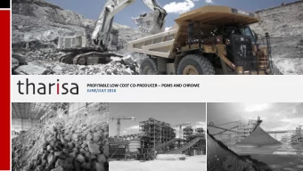 PROFITABLE LOW COST CO-PRODUCER  PGMS AND CHROME  JUNE/JULY 2016  DISCLAIMER This document has