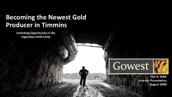 Becoming the Newest Gold  Producer in Timmins  Unlocking Opportunity in the  Legendary Gold Camp
