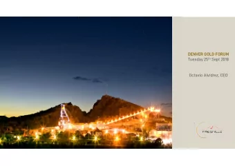 DENVER GOLD FORUM Tuesday 25 th Sept 2018  Octavio Alvdrez, CEO  DISCLAIMER  2  This document