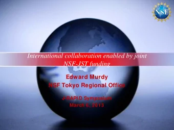 International collaboration enabled by joint  NSF-JST funding  Edward Murdy  NSF Tokyo Regional