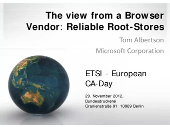The view from a Browser Vendor : Reliable Root-Stores  Tom Albertson  Microsoft Corporation  ETSI -