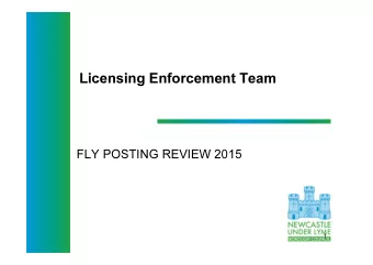 Licensing Enforcement Team  FLY POSTING REVIEW 2015  1  Fly Posting  There is no formal definition
