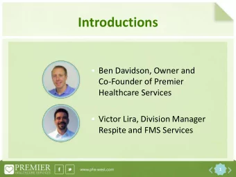 Introductions  Ben Davidson, Owner and  Co-Founder of Premier  Healthcare Services  Victor