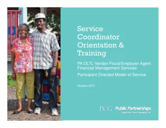 Service  Coordinator  Orientation &amp;  Training  PA OLTL Vendor Fiscal/Employer Agent  Financial