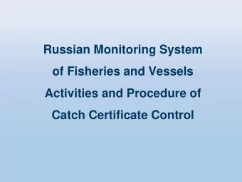 Catch Certificate Control  The Main Purposes of the Russian Monitoring  of Fisheries and Vessels