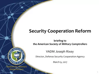 Security Cooperation Reform  briefing to  the American Society of Military Comptrollers  VADM