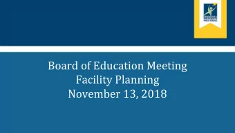 Board of Education Meeting  Facility Planning  November 13, 2018  Presentation Content  Review