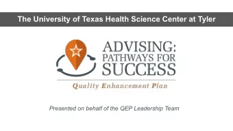 The University of Texas Health Science Center at Tyler  Presented on behalf of the QEP Leadership