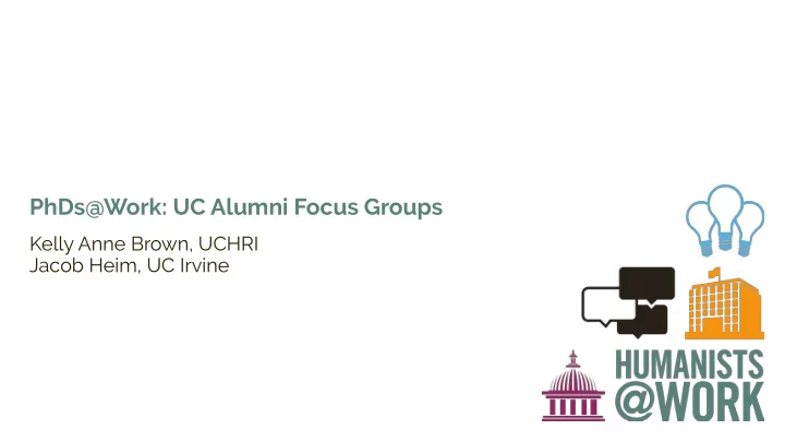 phds work uc alumni focus groups