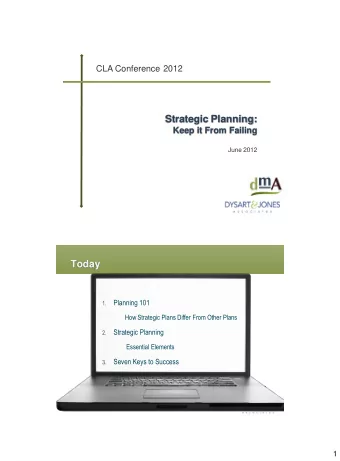 Strategic Planning:  Keep it From Failing  June 2012  Today  Planning 101  1.  How Strategic Plans