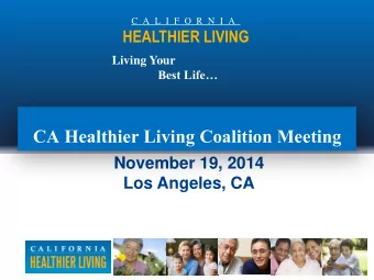 CA Healthier Living Coalition Meeting  November 19, 2014  Los Angeles, CA  C A L I F O R N I A