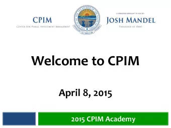 Welcome to CPIM  April 8, 2015  2015 CPIM Academy  Market Update  JD Pisula  Investment Officer  2
