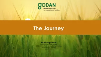 The Journey Andre Laperriere GODAN Executive Director GODAN: The Road Ahead Donor Meeting London,