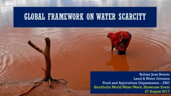 GLOBAL FRAMEWORK ON WATER SCARCITY  Ruhiza Jean Boroto  Land &amp; Water Division Food and