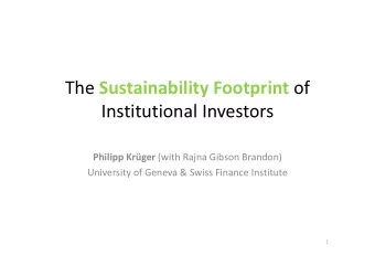The Sustainability Footprint of Institutional Investors Philipp Krger (with Rajna Gibson Brandon)
