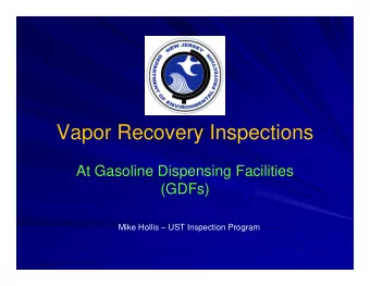 Vapor Recovery Inspections  At Gasoline Dispensing Facilities  (GDFs)  Mike Hollis  UST