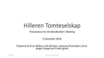Hilleren Tomteselskap  Presentation for the Bondholders Meeting  5 December 2018  Prepared by