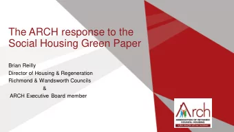 The ARCH response to the  Social Housing Green Paper  Brian Reilly  Director of Housing &amp;