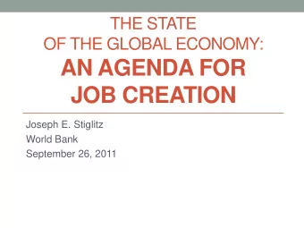 AN AGENDA FOR  JOB CREATION  Joseph E. Stiglitz  World Bank  September 26, 2011  I.  Diagnosis