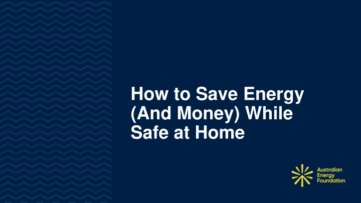 how to save energy and money while safe at home saving