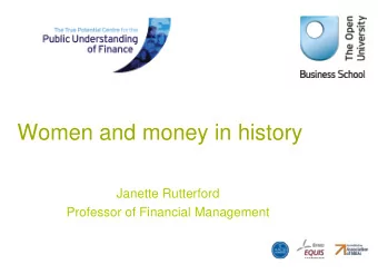 Women and money in history  Janette Rutterford  Professor of Financial Management  The present As a