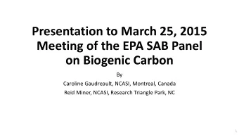 Meeting of the EPA SAB Panel  on Biogenic Carbon  By  Caroline Gaudreault, NCASI, Montreal, Canada