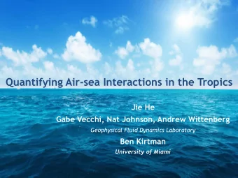 Quantifying Air-sea Interactions in the Tropics  Jie He Gabe Vecchi, Nat Johnson, Andrew Wittenberg