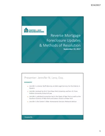 Reverse Mortgage Foreclosure Updates &amp; Methods of Resolution September 19, 2017 Presenter: