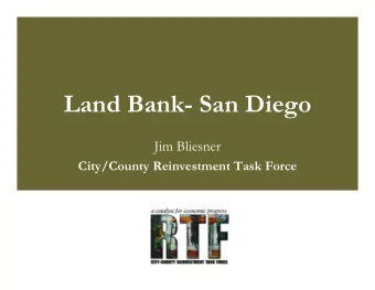 Land Bank- San Diego  Jim Bliesner  City/County Reinvestment Task Force  Current Conditions