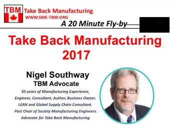 Take Back Manufacturing  2017  Nigel Southway  TBM Advocate  50 years of Manufacturing Experience,