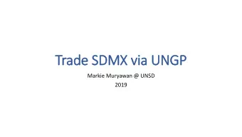 Trad  ade SD  SDMX via U  a UNGP  Markie Muryawan @ UNSD  2019  Intro  ro  3  What i  is SDM  DMX?